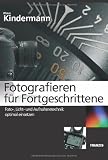 Produkt-Bild: Fotografieren f&uuml;r Fortgeschrittene: Foto-, Licht- und Aufnahmetechnik optimal einsetzen