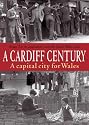 A Cardiff Century: A Capital City for Wales