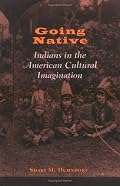 Going Native: Indians in the American Cultural Imagination