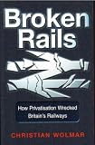 Broken Rails: How Privatisation Wrecked Britain's Railways