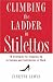 Books : Climbing the Ladder in Stilettos: 10 Strategies for Stepping Up to Success and Satisfaction at Work