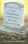 How to Live Forever Without Being Religious