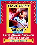 Black Books Galore! Guide to Great African American Children's Books about Boys (Black Books Galore)