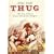 Thug: The True Story of India's Murderous Cult