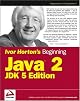 Ivor Horton's Beginning Java 2, JDK 5 Edition