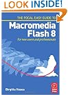 Focal Easy Guide to Macromedia Flash 8: For new users and professionals (The Focal Easy Guide)