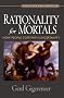 Rationality for Mortals: How People Cope with Uncertainty (Evolution and Cognition Series)