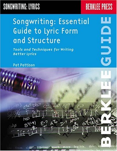 Essential Guide to Lyric Form and Structure: Tools and Techniques for Writing Better Lyrics
