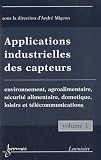 Applications industrielles des capteurs : Volume 1, Environnement, agroalimentaire, s�curit� alimentaire, domotique, loisirs et t�l�communications