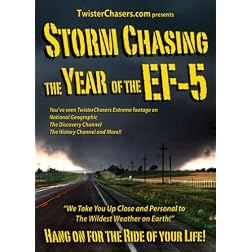 Storm Chasing The Year of the EF-5 an Epic Journey Through Tornado Alley