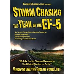 Storm Chasing The Year of the EF-5 an Epic Journey Through Tornado Alley