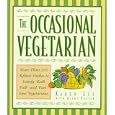 The Occasional Vegetarian: More Than 200 Robust Dishes to Satisfy Both Full-And Part-Time Vegetarians