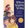 Without Spanking or Spoiling: A Practical Approach to Toddler and Preschool Guidance