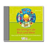 Wir bringen dir Brot und Wein: Neue Lieder f&uuml;r den Erstkommunion-Gottesdienst