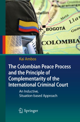 The Colombian Peace Process and the Principle of Complementarity of the International Criminal Court: An Inductive, Situation-based Approach