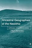 cover of Ancestral Geographics of the Neolithic: Landscapes, Monuments and Memory