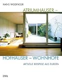 Atriumh&auml;user - Hofh&auml;user - Wohnh&ouml;fe: Aktuelle Beispiele aus Europa - Hans Weidinger