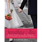 Something New: Wedding Etiquette for Rule Breakers, Traditionalists, and Everyone in... by Elise Mac Adam