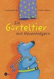 Ein G&uuml;rteltier mit Hosentr&auml;gern - Gedichte und Lieder f&uuml;r Kinder und ihre Erwachsenen - Georg Bydlinski, Carola Holland