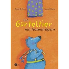 Ein G�rteltier mit Hosentr�gern. Gedichte und Lieder f�r Kinder und ihre Erwachsenen