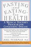 Fasting and Eating for Health: A Medical Doctors Program for Conquering Disease