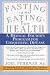 Fasting and Eating for Health: A Medical Doctor's Program for Conquering Disease