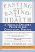Fasting and Eating for Health: A Medical Doctor's Program for Conquering Disease