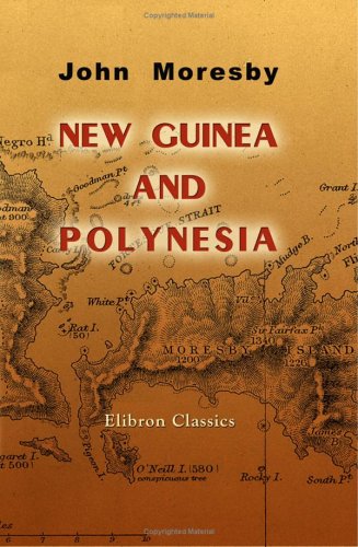 City Travel Guides Discounted  Books : New Guinea and Polynesia: Discoveries and Surveys in New Guinea and the D'Entrecasteaux Islands: a Cruise in Polynesia and Visits to the Pearl-shelling Stations in Torres Straits of H.M.S. Basilisk