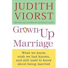 Grown Up Marriage: What We Know, Wish We Had Known, and Still Need to Know About Being Married