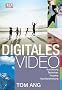 Digitales Video - Ausr�stung, Techniken, Projekte, Nachbearbeitung