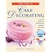 First Steps in Cake Decorating: Over 100 Step-by-Step Cake Decorating Techniques and Recipes
