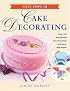 First Steps in Cake Decorating: Over 100 Step-by-Step Cake Decorating Techniques and Recipes