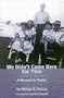We Didn't Come Here for This: A Memoir in Poetry (American Poets Continuum)