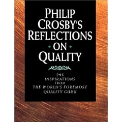 Philip Crosby's Reflections on Quality: 295 Inspirations from the World's Foremost Quality Guru