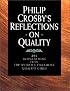 Philip Crosby's Reflections on Quality: 295 Inspirations from the World's Foremost Quality Guru