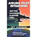 Airline Pilot Interviews: How You Can Succeed in Getting Hired /921T