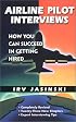 Airline Pilot Interviews: How You Can Succeed in Getting Hired /921T