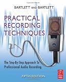 Practical Recording Techniques, Fifth Edition: The Step- by- Step Approach to Professional Audio Recording