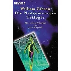 Die Neuromancer-Trilogie. Drei Romane: Neuromancer / Biochips / Mona Lisa Overdrive
