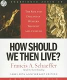 How Should We Then Live: The Rise and Decline of Western Thought and Culture : 50th Aniversary Edition