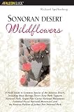 Search : Sonoran Desert Wildflowers: A Field Guide to the Common Wildflowers of the Sonoran Desert, Including Anza-Borrego Desert State Park, Saguaro National Park, Organ Pipe National Monument, Ironwood Forest National Monument, and the Sonoran Portion of Joshua Tree National Park