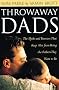 Throwaway Dads: The Myths and Barriers That Keep Men from Being the Fathers They Want to be