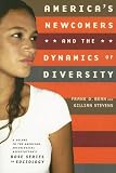 Americas Newcomers and the Dynamics of Diversity (American Sociological Association Rose Monographs)