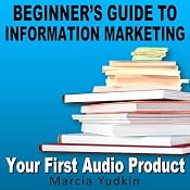 Beginner’s Guide to Information Marketing: Your First Audio Product | [Marcia Yudkin]