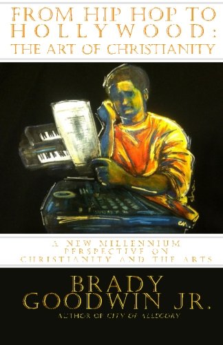 From Hip Hop to Hollywood: The Art of Christianity: A new millennium perspective on Christianity and the Arts