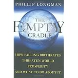 The Empty Cradle: How Falling Birthrates Threaten World Prosperity And What To Do About It