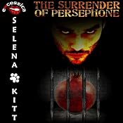 The Surrender of Persephone: An Erotic Mythological BDSM Romance (Myths Behaving Badly Series) | [Selena Kitt]