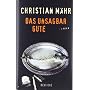 Das unsagbar Gute: Roman von Christian M�hr