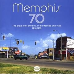 Memphis 70: the City's Funk & Soul in the Decade After Otis 1968-1978