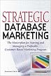 Strategic Database Marketing: The Masterplan for Starting and Managing a Profitable Customer-Based Marketing Program